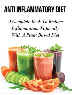 ANTI INFLAMMATORY DIET - A COMPLETE BOOK