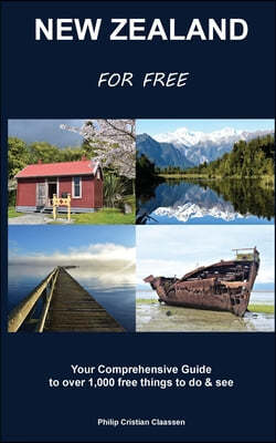 New Zealand For Free: Your Comprehensive Guide to over 1,000 free things to do and see