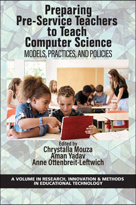 Preparing Pre-Service Teachers to Teach Computer Science: Models, Practices, and Policies