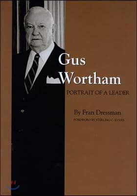 Gus Wortham: Portrait of a Leader