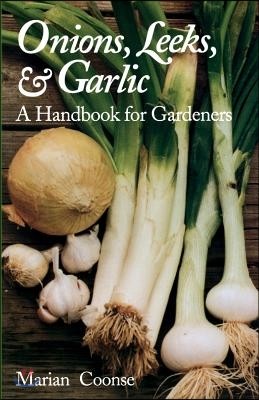 Onions, Leeks, and Garlic: A Handbook for Gardeners