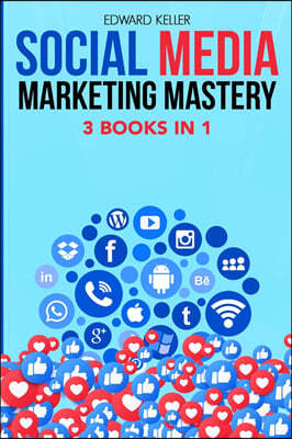 SOCIAL MEDIA MARKETING MASTERY 3 BOOKS IN 1