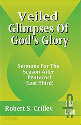 Veiled Glimpses of God's Glory: Sermons for the Season After Pentecost (Last Third): First Lesson: Cycle a