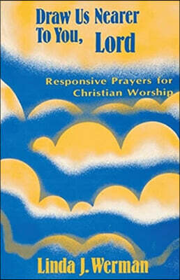 CSS Publishing Company Draw Us Nearer to You, Lord: Responsive Prayers for Christian Worship