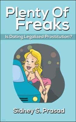 Plenty Of Freaks: Is Dating Legalized Prostitution?