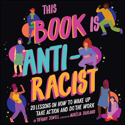 This Book Is Anti-Racist Lib/E: 20 Lessons on How to Wake Up, Take Action, and Do the Work