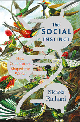 The Social Instinct: How Cooperation Shaped the World