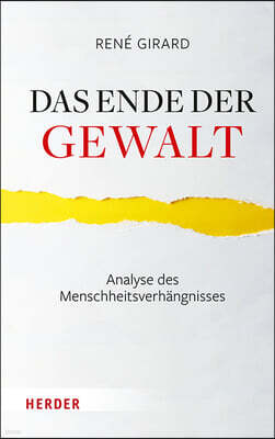 Verlag Herder Das Ende Der Gewalt: Analyse Des Menschheitsverhangnisses. Erkundungen Zu Mimesis Und Gewalt Mit Jean-Michel Oughourlian Und Guy Lefort
