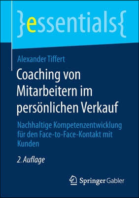 Coaching Von Mitarbeitern Im Personlichen Verkauf: Nachhaltige Kompetenzentwicklung Fur Den Face-To-Face-Kontakt Mit Kunden