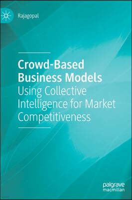 Crowd-Based Business Models: Using Collective Intelligence for Market Competitiveness