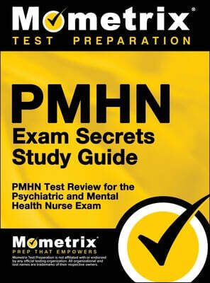 Pmhn Exam Secrets Study Guide: Pmhn Test Review for the Psychiatric and Mental Health Nurse Exam