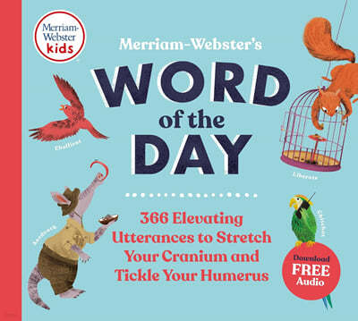 Merriam-Webster's Word of the Day: 366 Elevating Utterances to Stretch Your Cranium and Tickle Your Humerus