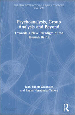 Psychoanalysis, Group Analysis, and Beyond