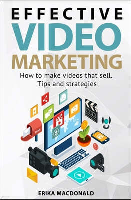 Effective Video Marketing: How to make videos that sell. Tips and strategies