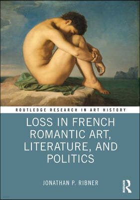 Loss in French Romantic Art, Literature, and Politics