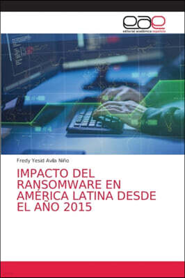 Impacto del Ransomware En America Latina Desde El Ano 2015