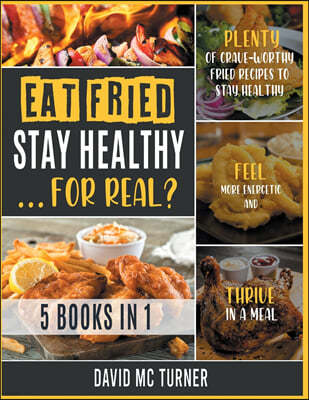 Eat Fried, Stay Healthy... For Real? [5 IN 1