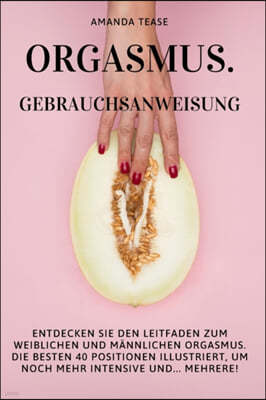 Orgasmus. Gebrauchsanweisung