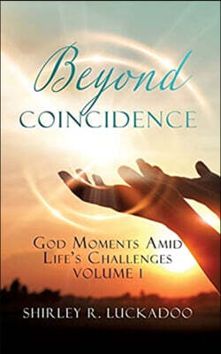 Beyond Coincidence: God Moments Amid Life's Challenges Volume 1