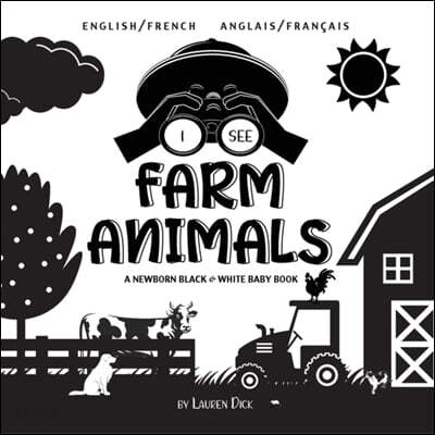 I See Farm Animals: Bilingual (English / French) (Anglais / Francais) A Newborn Black & White Baby Book (High-Contrast Design & Patterns)