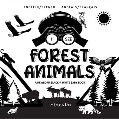 I See Forest Animals: Bilingual (English / French) (Anglais / Francais) A Newborn Black & White Baby Book (High-Contrast Design & Patterns)