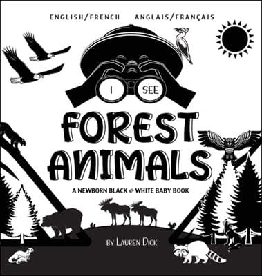 I See Forest Animals: Bilingual (English / French) (Anglais / Francais) A Newborn Black & White Baby Book (High-Contrast Design & Patterns)