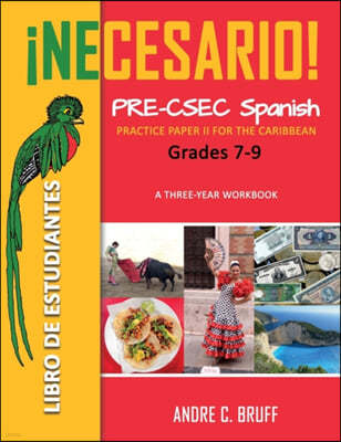 ¡Necesario! Pre-CSEC Spanish Grades 7-9: Practice Paper II for the Caribbean A Three-Year Workbook Libro de Estudiantes