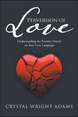 Perversion of Love: Understanding the Enemy's Attack on Your Love Language