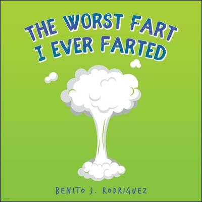 The Worst Fart I Ever Farted