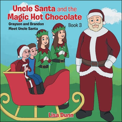 Uncle Santa and the Magic Hot Chocolate: Grayson and Brandon Meet Uncle Santa