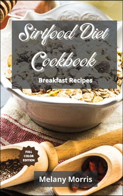 The Sirtfood Diet Cookbook - Breakfast Recipes
