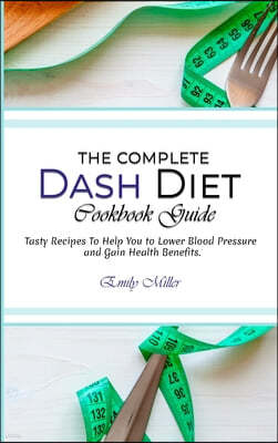 The Complete Dash Diet Cookbook Guide