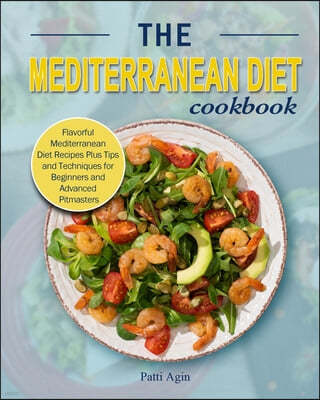 The Mediterranean Diet Cookbook: Flavorful Mediterranean Diet Recipes Plus Tips and Techniques for Beginners and Advanced Pitmasters