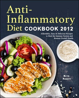 Anti-Inflammatory Diet Cookbook 2021: Affordable, Easy & Delicious Recipes to Heal the Immune System and Restore Overall Health