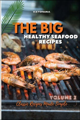 THE BIG AND HEALTHY SEAFOOD RECIPES Volume 2