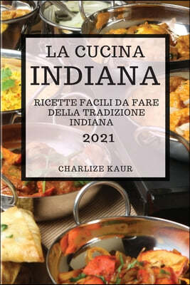 La Cucina Indiana 2021 (Indian Cookbook 2021 Italian Edition)