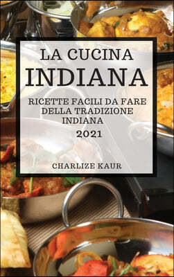 La Cucina Indiana 2021 (Indian Cookbook 2021 Italian Edition)