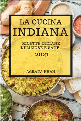 La Cucina Indiana 2021 (Indian Cookbook 2021 Italian Edition)