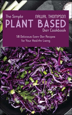 The Simple Plant Based Diet Cookbook