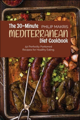 The 30-Minute Mediterranean Diet Cookbook