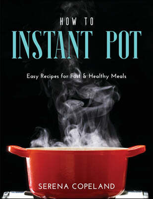 HOW TO INSTANT POT: EASY RECIPES FOR FAS