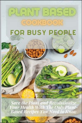 Plant Based Cookbook for Busy People