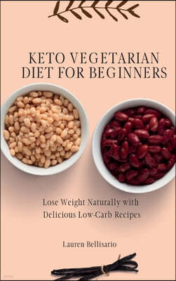 Keto Vegetarian Diet for Beginners: Lose Weight Naturally with Delicious Low-Carb Recipes