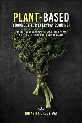 Plant-Based Cookbook for Everyday Cooking