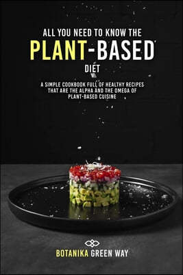 All You Need to Know the Plant-Based Diet