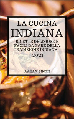 La Cucina Indiana 2021 (Indian Cookbook 2021 Italian Edition)