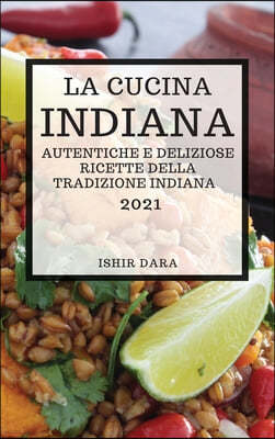 La Cucina Indiana 2021 (Indian Cookbook 2021 Italian Edition)