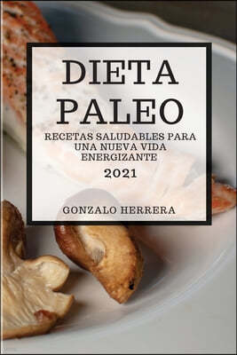 Dieta Paleo 2021 (Paleo Diet 2021 Spanish Edition)