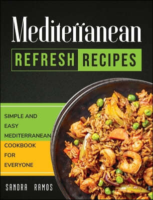 Mediterranean Refresh Recipes: Simple and Easy Mediterranean Cookbook for Everyone