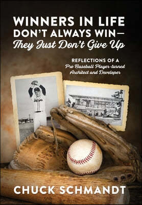 Winners In Life Don't Always Win-They Just Don't Give Up: Reflections of a Pro Baseball Player-turned Architect and Developer